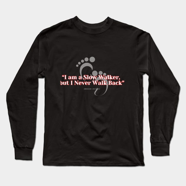 I am a slow walker, but I never walk back. Abraham Lincoln Quote Long Sleeve T-Shirt by RealNakama